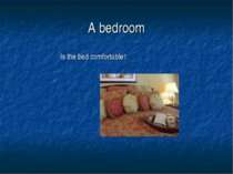 A bedroom Is the bed comfortable?