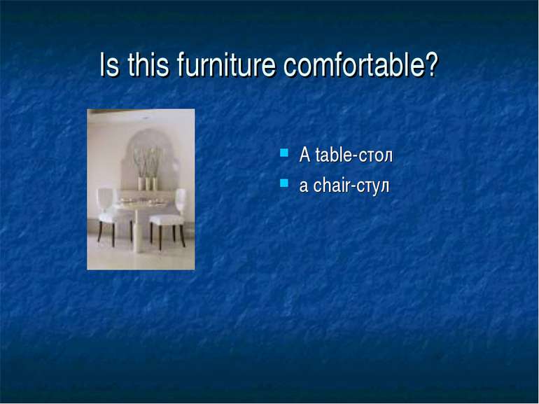 Is this furniture comfortable? A table-стол a chair-стул