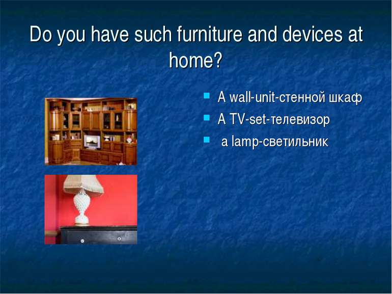 Do you have such furniture and devices at home? A wall-unit-стенной шкаф A TV...