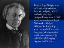 Frank Lloyd Wright was an American architect, interior designer, writer and e...