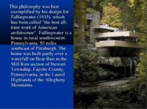 This philosophy was best exemplified by his design for Fallingwater (1935), w...