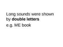 Long sounds were shown by double letters e.g. ME book