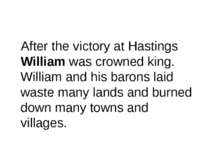 After the victory at Hastings William was crowned king. William and his baron...