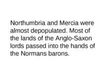 Northumbria and Mercia were almost depopulated. Most of the lands of the Angl...