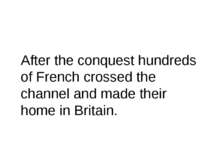 After the conquest hundreds of French crossed the channel and made their home...