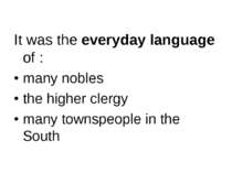 It was the everyday language of : many nobles the higher clergy many townspeo...