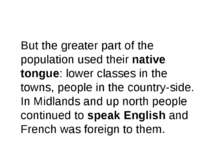 But the greater part of the population used their native tongue: lower classe...