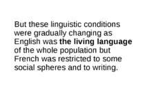 But these linguistic conditions were gradually changing as English was the li...