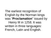 The earliest recognition of English by the Norman kings was “Proclamation” is...