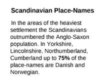 Scandinavian Place-Names In the areas of the heaviest settlement the Scandina...