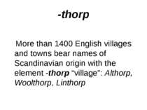 -thorp More than 1400 English villages and towns bear names of Scandinavian o...