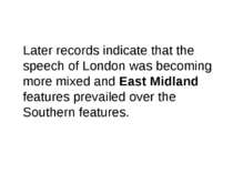 Later records indicate that the speech of London was becoming more mixed and ...