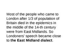 Most of the people who came to London after 1/3 of population of Britain died...