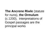 The Ancrene Riwle (statute for nuns), the Ormulum (c.1200), interpretations o...
