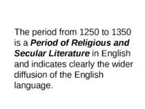 The period from 1250 to 1350 is a Period of Religious and Secular Literature ...