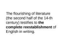 The flourishing of literature (the second half of the 14-th century) testifie...