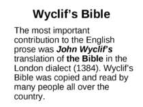 Wyclif’s Bible The most important contribution to the English prose was John ...