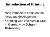 Introduction of Printing had immediate effect on the language development pri...