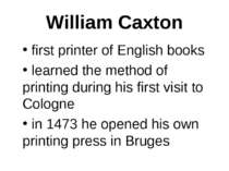 William Caxton first printer of English books learned the method of printing ...