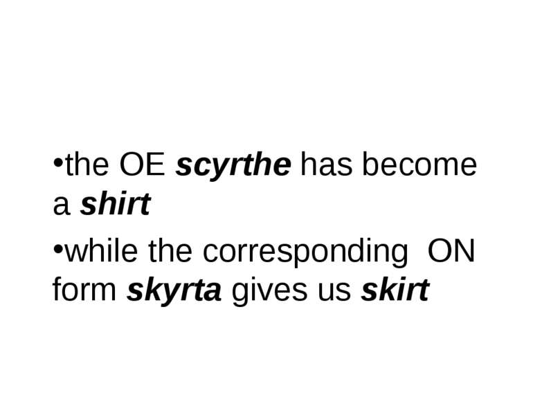 the OE scyrthe has become a shirt while the corresponding ON form skyrta give...