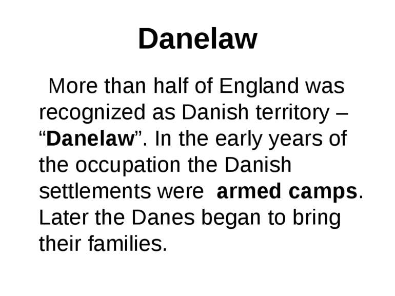 Danelaw More than half of England was recognized as Danish territory – “Danel...