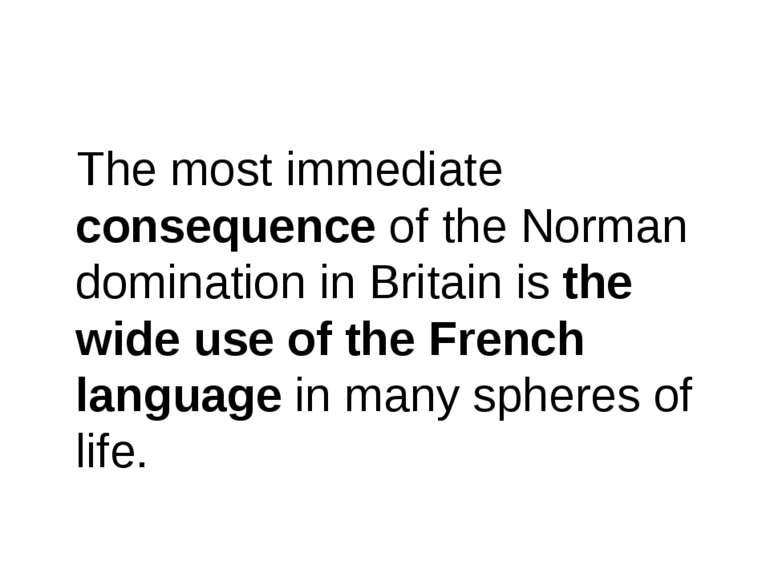 The most immediate consequence of the Norman domination in Britain is the wid...