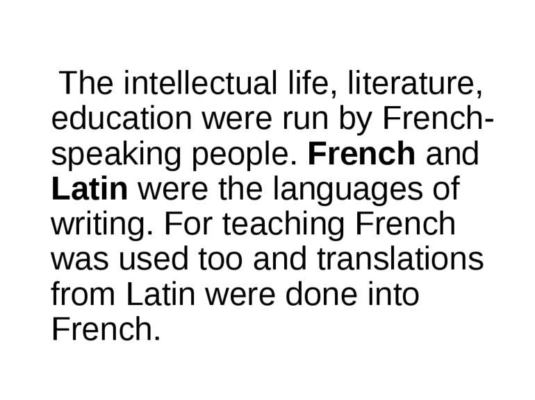 The intellectual life, literature, education were run by French-speaking peop...