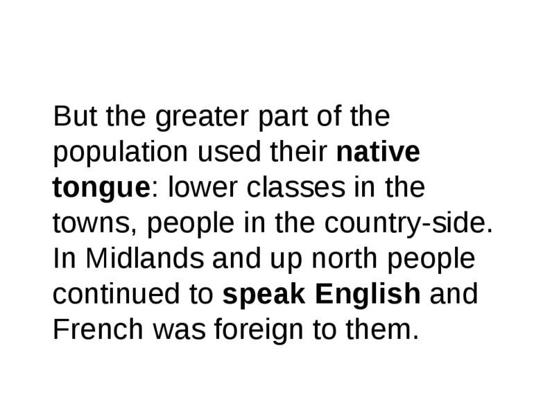 But the greater part of the population used their native tongue: lower classe...