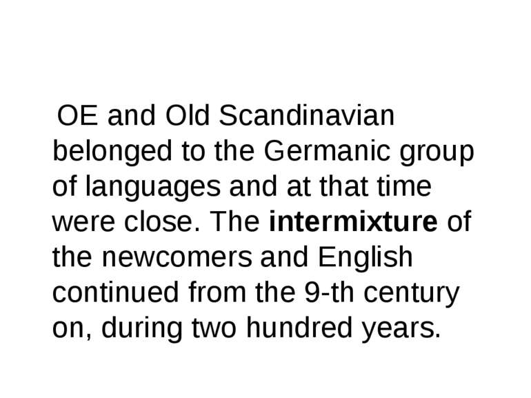 OE and Old Scandinavian belonged to the Germanic group of languages and at th...