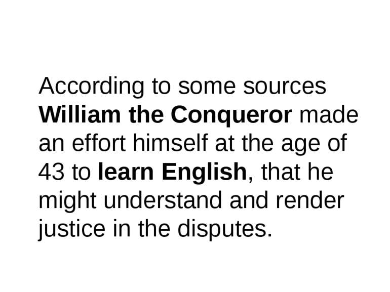 According to some sources William the Conqueror made an effort himself at the...