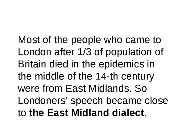 Most of the people who came to London after 1/3 of population of Britain died...