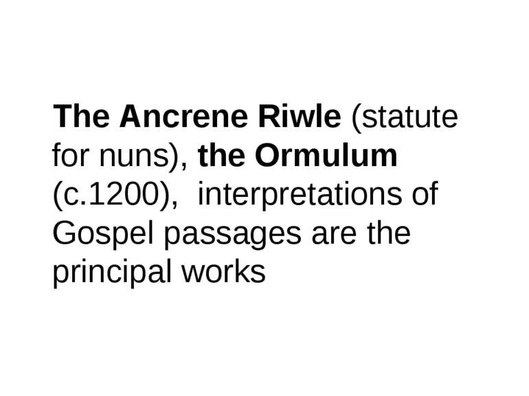 The Ancrene Riwle (statute for nuns), the Ormulum (c.1200), interpretations o...