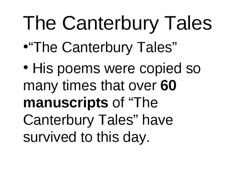 The Canterbury Tales “The Canterbury Tales” His poems were copied so many tim...
