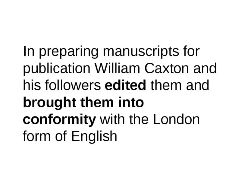 In preparing manuscripts for publication William Caxton and his followers edi...