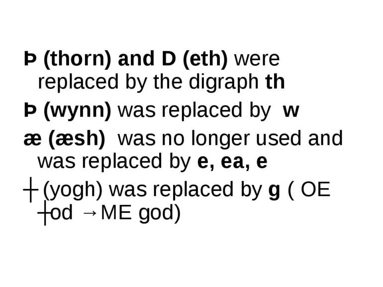 Þ (thorn) and D (eth) were replaced by the digraph th Þ (wynn) was replaced b...