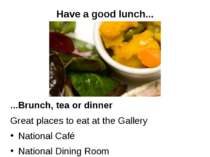 Have a good lunch... ...Brunch, tea or dinner Great places to eat at the Gall...