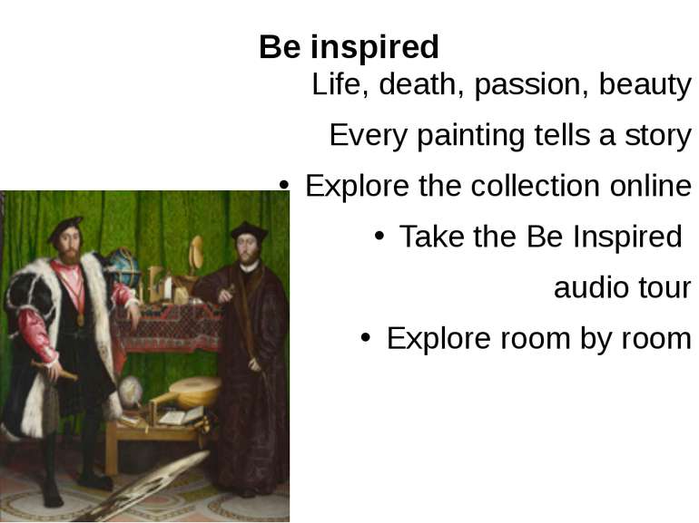 Be inspired Life, death, passion, beauty Every painting tells a story Explore...