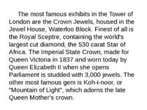 The most famous exhibits in the Tower of London are the Crown Jewels, housed ...