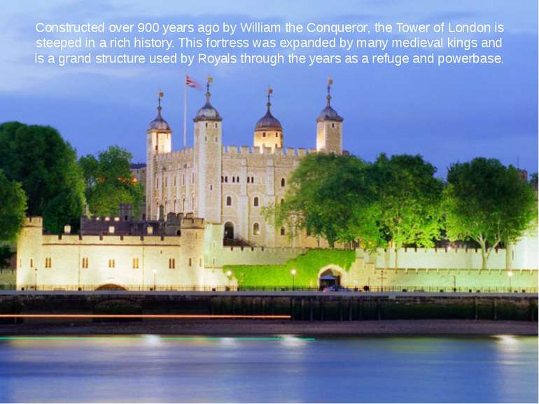 Constructed over 900 years ago by William the Conqueror, the Tower of London ...