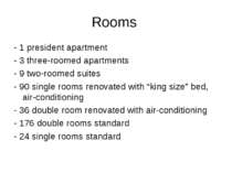 Rooms - 1 president apartment - 3 three-roomed apartments - 9 two-roomed suit...