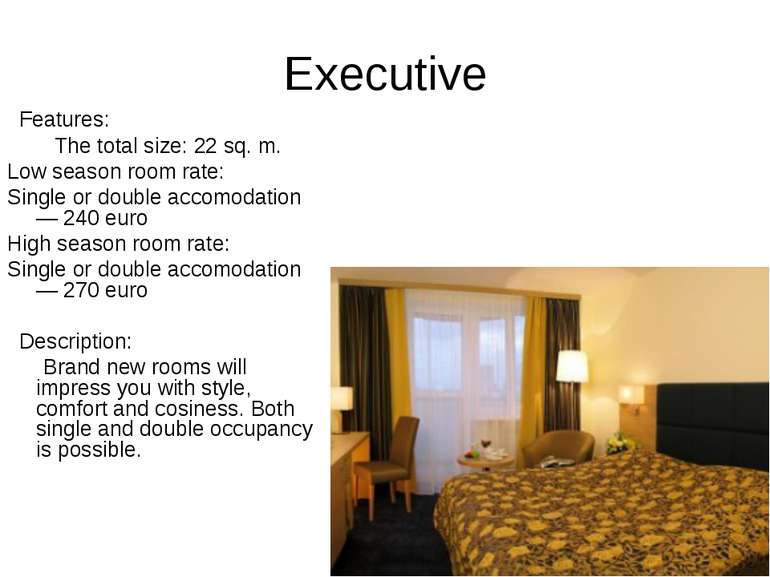 Executive Features: The total size: 22 sq. m. Low season room rate: Single or...