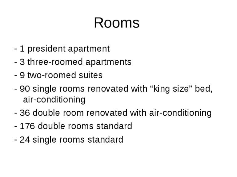 Rooms - 1 president apartment - 3 three-roomed apartments - 9 two-roomed suit...