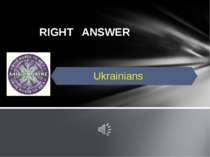 RIGHT ANSWER Ukrainians