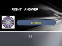 RIGHT ANSWER cheese
