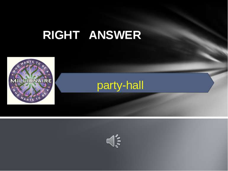 RIGHT ANSWER party-hall