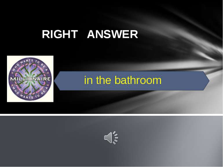 RIGHT ANSWER in the bathroom