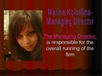 The Managing Director is responsible for the overall running of the firm