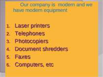 Our company is modern and we have modern equipment Laser printers Telephones ...