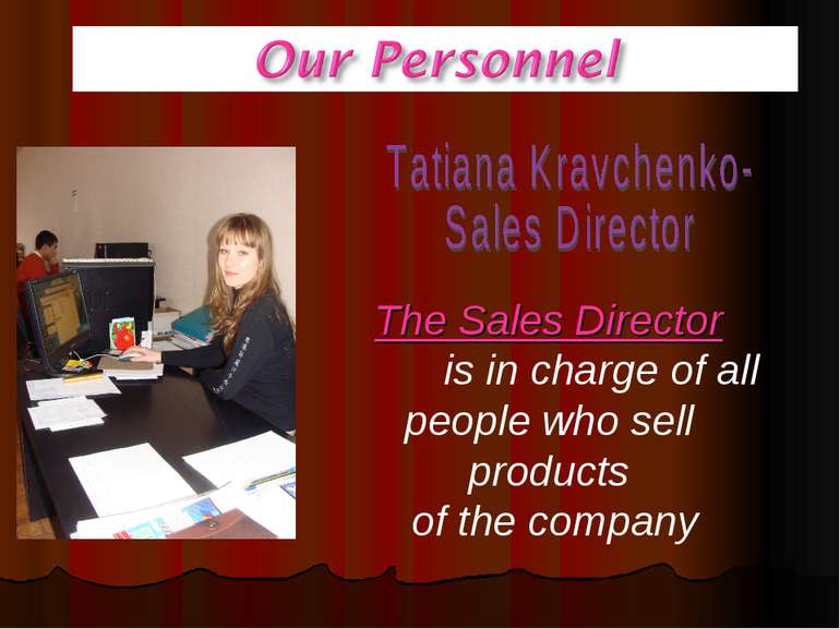 The Sales Director is in charge of all people who sell products of the company