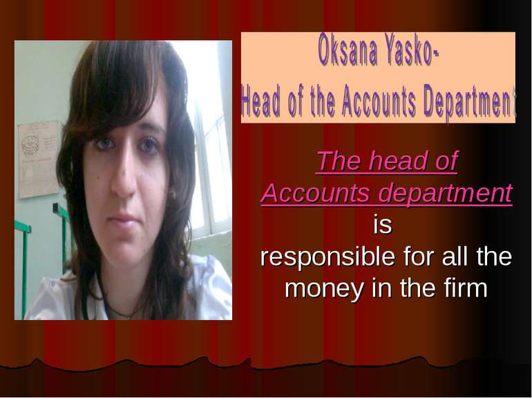The head of Accounts department is responsible for all the money in the firm